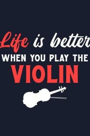Cover of Life Is Better When You Play the Violin