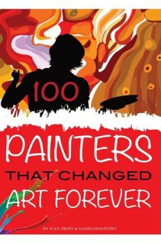 Cover of 100 Painters that Changed Art Forever