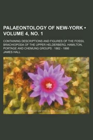 Cover of Palaeontology of New-York (Volume 4, No. 1 ); Containing Descriptions and Figures of the Fossil Brachiopoda of the Upper Helderberg, Hamilton, Portage and Chemung Groups 1862 - 1866