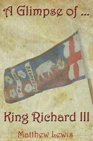 Cover of A Glimpse Of King Richard III