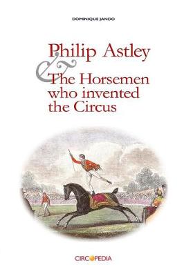 Book cover for Philip Astley and the Horsemen Who Invented the Circus