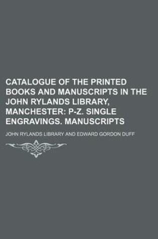 Cover of Catalogue of the Printed Books and Manuscripts in the John Rylands Library, Manchester; P-Z. Single Engravings. Manuscripts