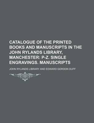 Book cover for Catalogue of the Printed Books and Manuscripts in the John Rylands Library, Manchester; P-Z. Single Engravings. Manuscripts