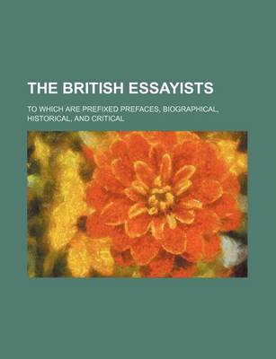 Book cover for The British Essayists Volume 12; To Which Are Prefixed Prefaces, Biographical, Historical, and Critical