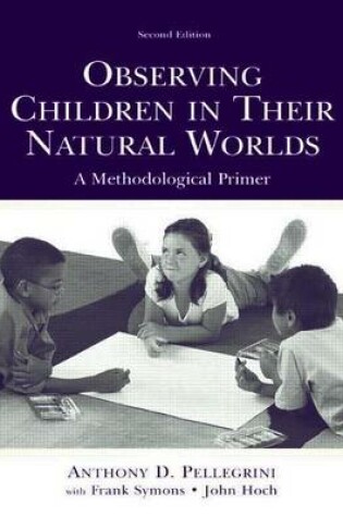 Cover of Observing Children in Their Natural Worlds: A Methodological Primer, Second Edition