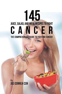 Book cover for 145 Juice, Salad, and Meal Recipes to Fight Cancer