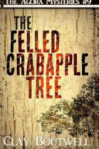 Cover of The Felled Crabapple Tree