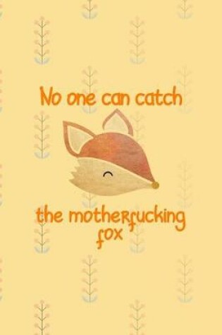 Cover of No One Can Catch The Motherfucking Fox