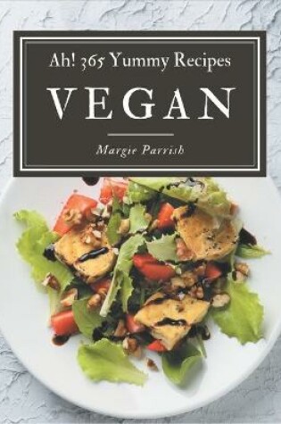 Cover of Ah! 365 Yummy Vegan Recipes