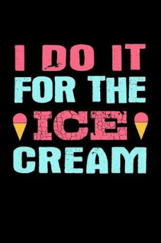 Cover of I Do It For The Ice Cream