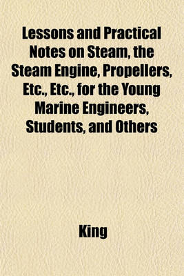 Book cover for Lessons and Practical Notes on Steam, the Steam Engine, Propellers, Etc., Etc., for the Young Marine Engineers, Students, and Others