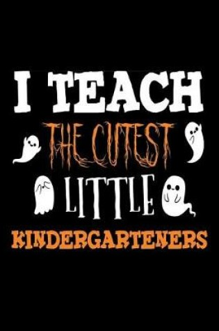 Cover of I Teach The Cutest Little Kindergartners