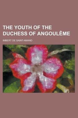 Cover of The Youth of the Duchess of Angoul Me