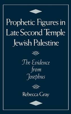 Book cover for Prophetic Figures in Late Second Temple Jewish Palestine: The Evidence from Josephus