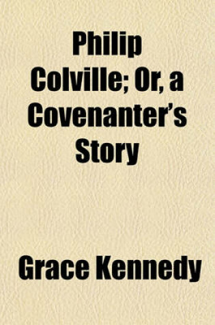 Cover of Philip Colville; Or, a Covenanter's Story