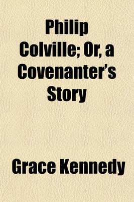 Book cover for Philip Colville; Or, a Covenanter's Story