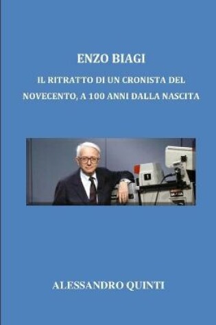 Cover of Enzo Biagi - Il ritratto di un cronista del Novecento, a 100 anni dalla nascita