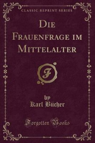 Cover of Die Frauenfrage Im Mittelalter (Classic Reprint)