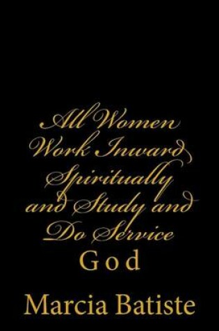 Cover of All Women Work Inward Spiritually and Study and Do Service