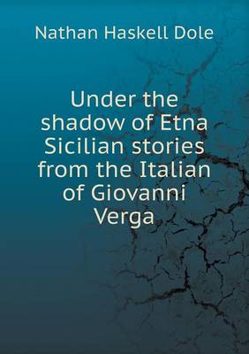 Book cover for Under the shadow of Etna Sicilian stories from the Italian of Giovanni Verga