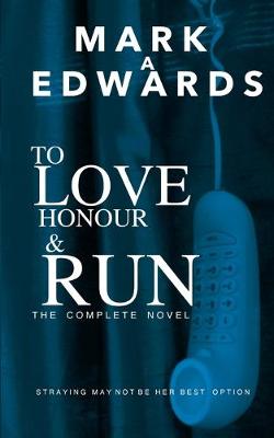 Book cover for To Love Honour and Run - The Complete Novel