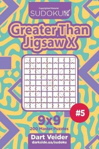 Cover of Sudoku Greater Than Jigsaw X - 200 Master Puzzles 9x9 (Volume 5)