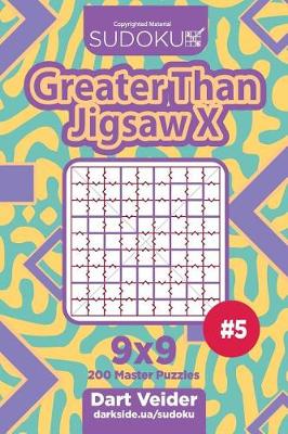 Book cover for Sudoku Greater Than Jigsaw X - 200 Master Puzzles 9x9 (Volume 5)