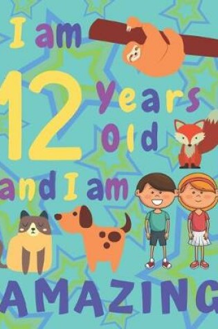 Cover of I am 12 Years Old and I am Amazing