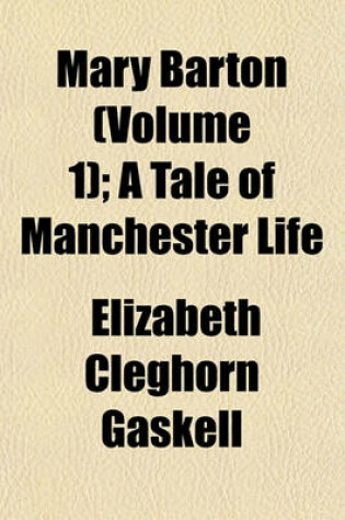 Cover of Mary Barton (Volume 1); A Tale of Manchester Life