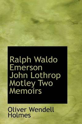 Book cover for Ralph Waldo Emerson John Lothrop Motley Two Memoirs