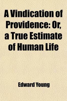 Book cover for A Vindication of Providence; Or, a True Estimate of Human Life, in Which the Passions Are Considered in a New Light. Preached in St. George's Church Near Hanover-Square, Soon After the Late King's Death