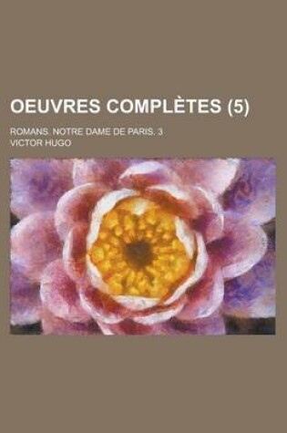 Cover of Oeuvres Completes; Romans. Notre Dame de Paris. 3 (5)