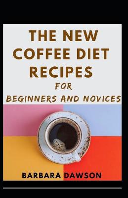 Book cover for The New Coffee Diet Recipes For Beginners And Novices