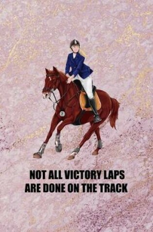 Cover of Not All Victory Laps Are Done On The Track