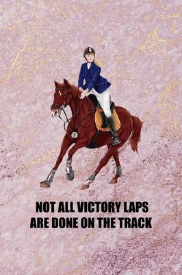 Book cover for Not All Victory Laps Are Done On The Track