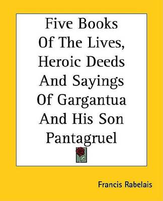 Book cover for Five Books of the Lives, Heroic Deeds and Sayings of Gargantua and His Son Pantagruel
