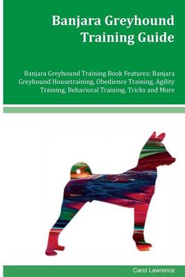 Book cover for Banjara Greyhound Training Guide Banjara Greyhound Training Book Features