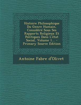 Book cover for Histoire Philosophique Du Genre Humain, Considere Sous Ses Rapports Religieux Et Politiques Dans L'etat Social, Volume 1...