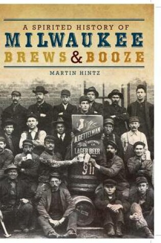Cover of A Spirited History of Milwaukee Brews and Booze