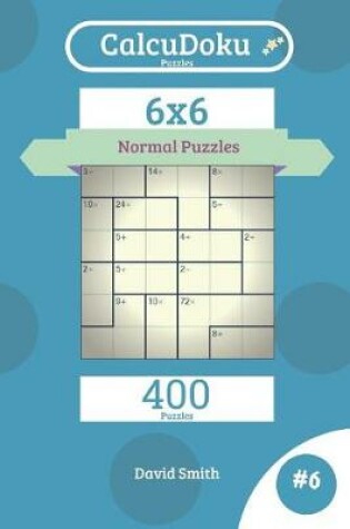 Cover of Calcudoku Puzzles - 400 Normal Puzzles 6x6 Vol.6