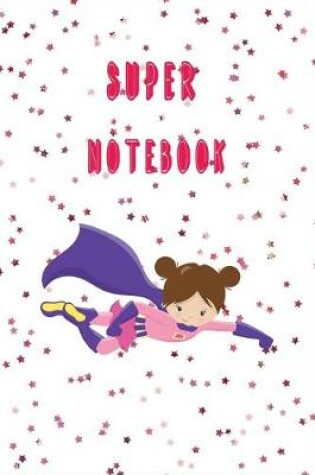 Cover of Super Notebook Super Hero Notebook for Girls