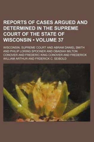 Cover of Wisconsin Reports; Cases Determined in the Supreme Court of Wisconsin Volume 37