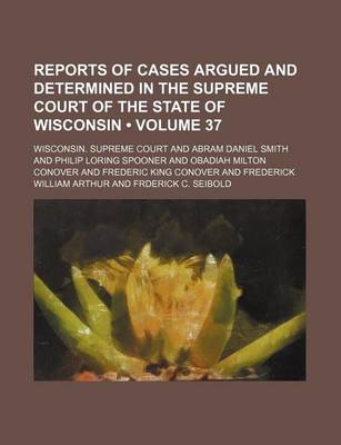Book cover for Wisconsin Reports; Cases Determined in the Supreme Court of Wisconsin Volume 37
