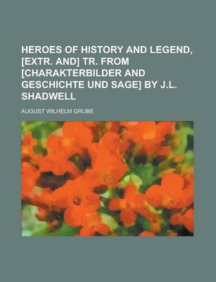 Book cover for Heroes of History and Legend, [Extr. And] Tr. from [Charakterbilder and Geschichte Und Sage] by J.L. Shadwell