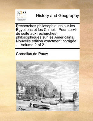 Book cover for Recherches Philosophiques Sur Les Egyptiens Et Les Chinois. Pour Servir de Suite Aux Recherches Philosophiques Sur Les Americains. Nouvelle Edition Exactment Corrigee. ... Volume 2 of 2