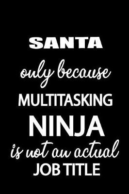 Book cover for Santa Only Because Multitasking Ninja Is Not an Actual Job Title