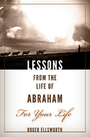Cover of Lessons from the Life of Abraham For Your Life