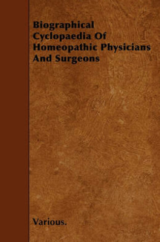 Cover of Biographical Cyclopaedia Of Homeopathic Physicians And Surgeons