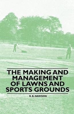 Book cover for The Making and Management of Lawns and Sports Grounds