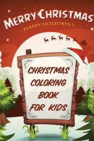 Cover of Merry Christmas Happy Holidays Christmas Coloring Book For Kids